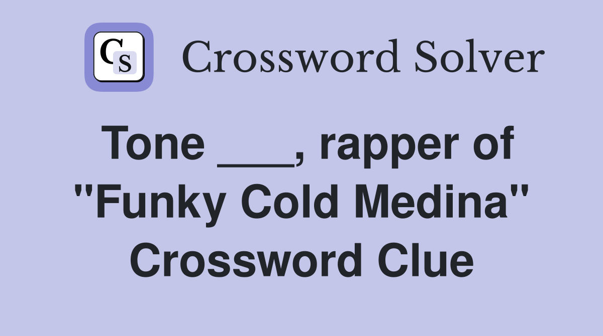 Tone ___, rapper of "Funky Cold Medina" Crossword Clue Answers